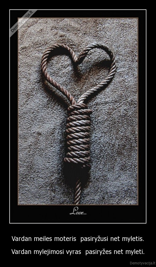 Vardan meiles moteris  pasiryžusi net myletis.