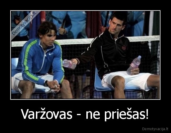 Varžovas - ne priešas!