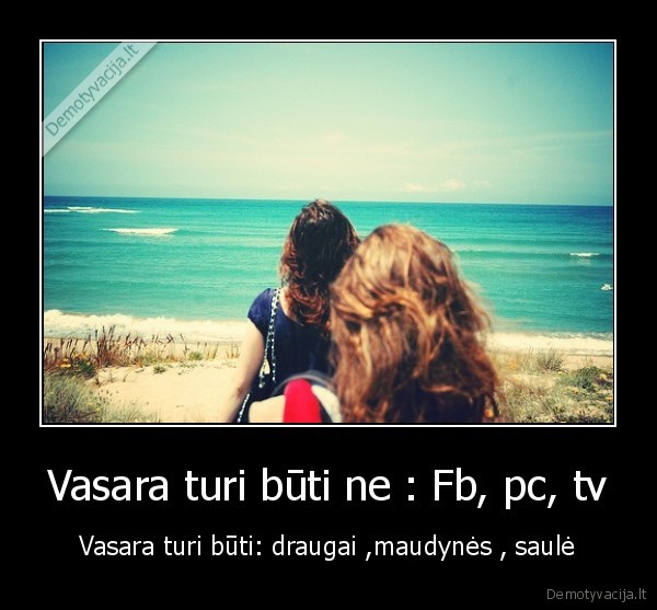 Vasara turi būti ne : Fb, pc, tv