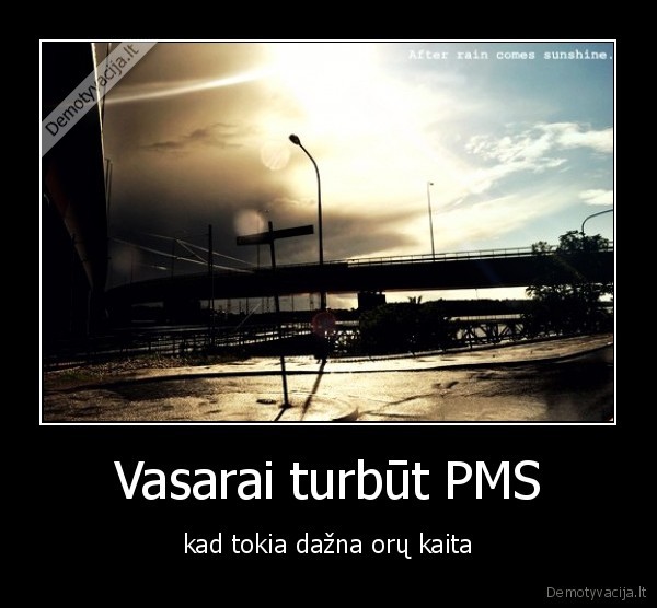 Vasarai turbūt PMS