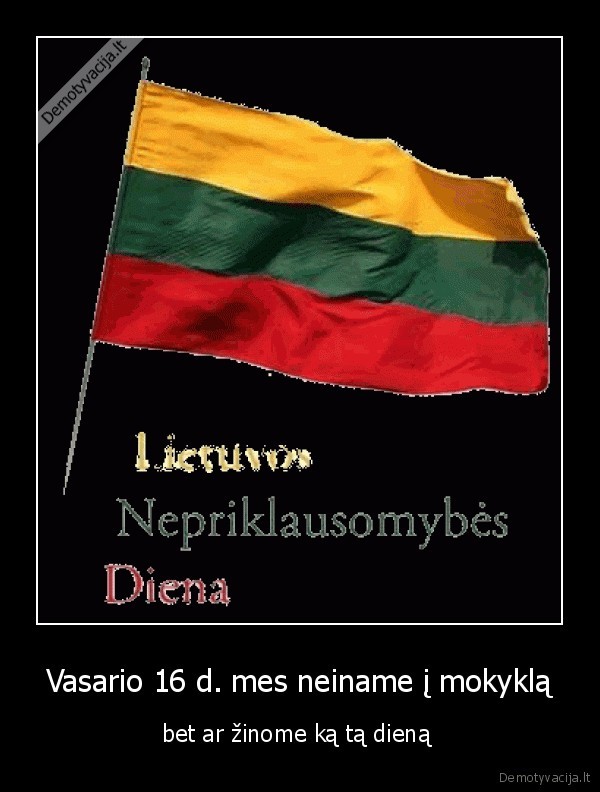 Vasario 16 d. mes neiname į mokyklą