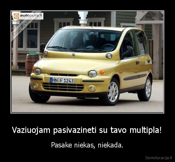Vaziuojam pasivazineti su tavo multipla!