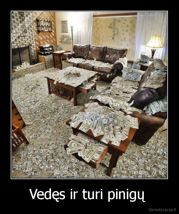 Vedęs ir turi pinigų 