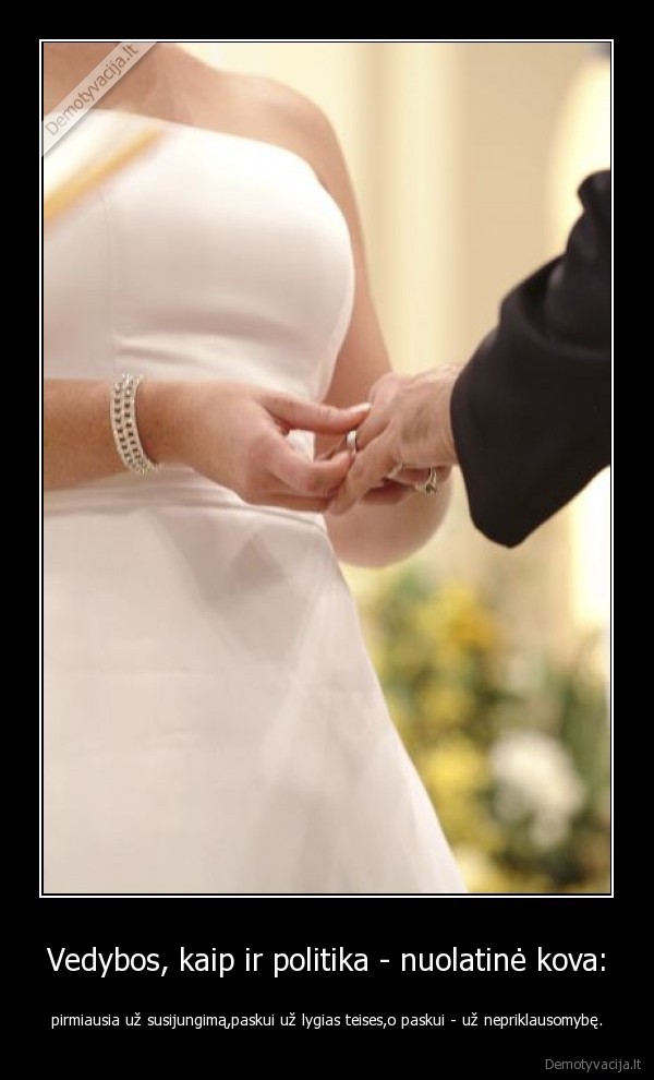 Vedybos, kaip ir politika - nuolatinė kova: