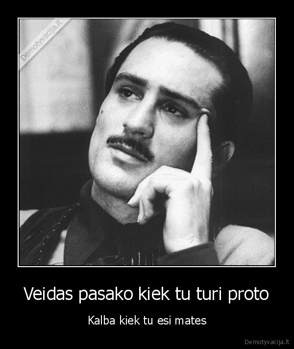 Veidas pasako kiek tu turi proto