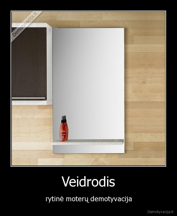 veidrodis,demotyvacija,moteru, demotyvatorius