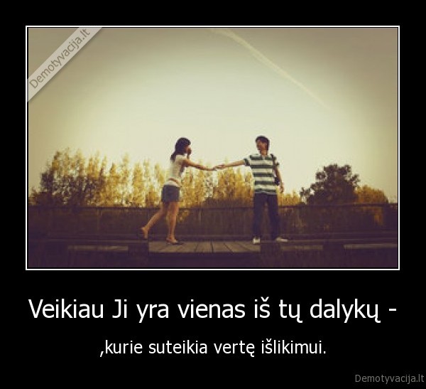Veikiau Ji yra vienas iš tų dalykų -