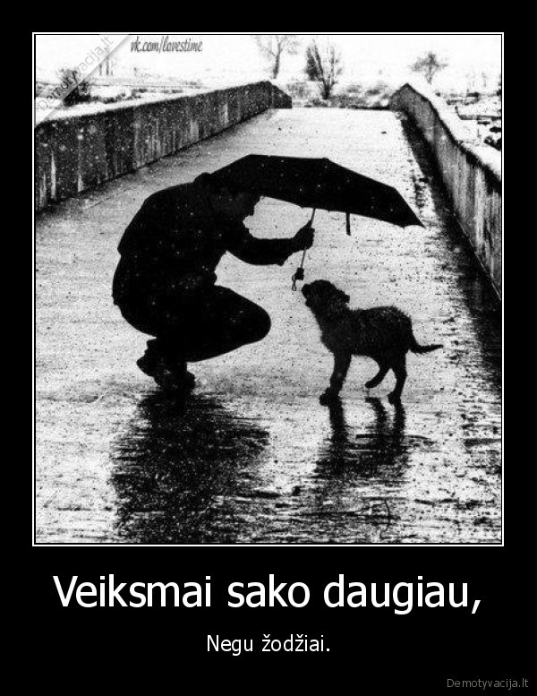 Veiksmai sako daugiau,