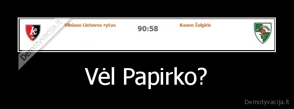 Vėl Papirko?