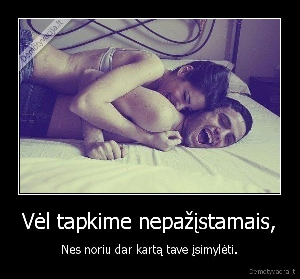 Vėl tapkime nepažįstamais,