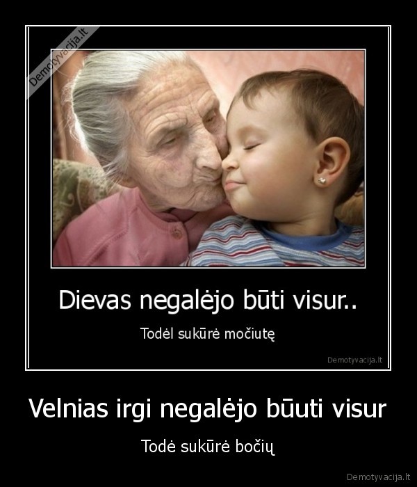 Velnias irgi negalėjo būuti visur