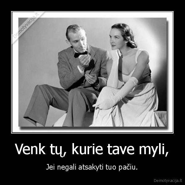 Venk tų, kurie tave myli,