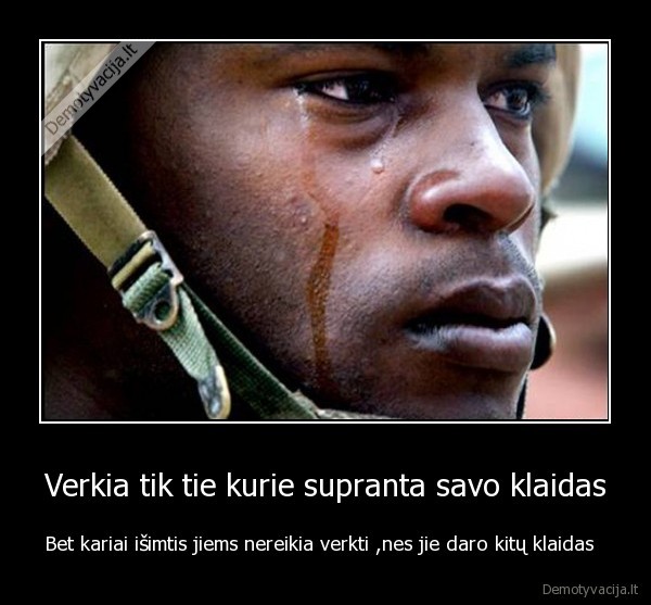 Verkia tik tie kurie supranta savo klaidas