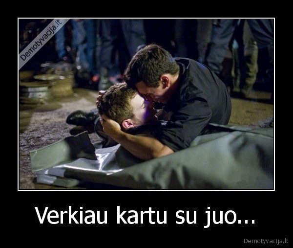 Verkiau kartu su juo...