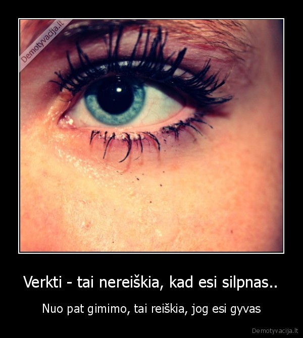 Verkti - tai nereiškia, kad esi silpnas..