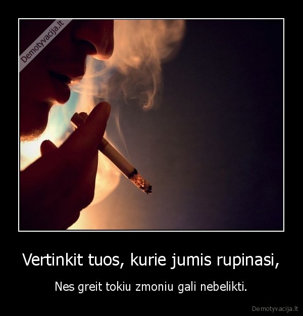Vertinkit tuos, kurie jumis rupinasi,
