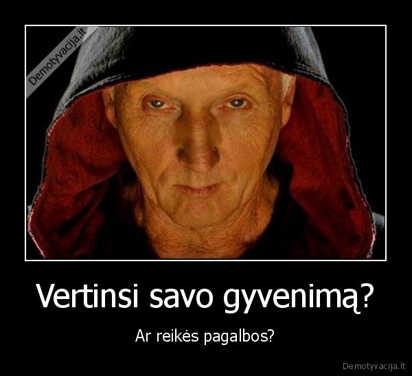 Vertinsi savo gyvenimą?