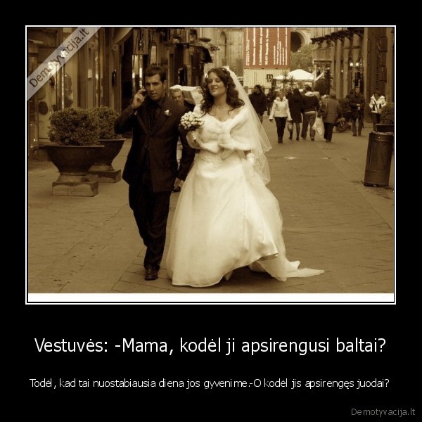 Vestuvės: -Mama, kodėl ji apsirengusi baltai?