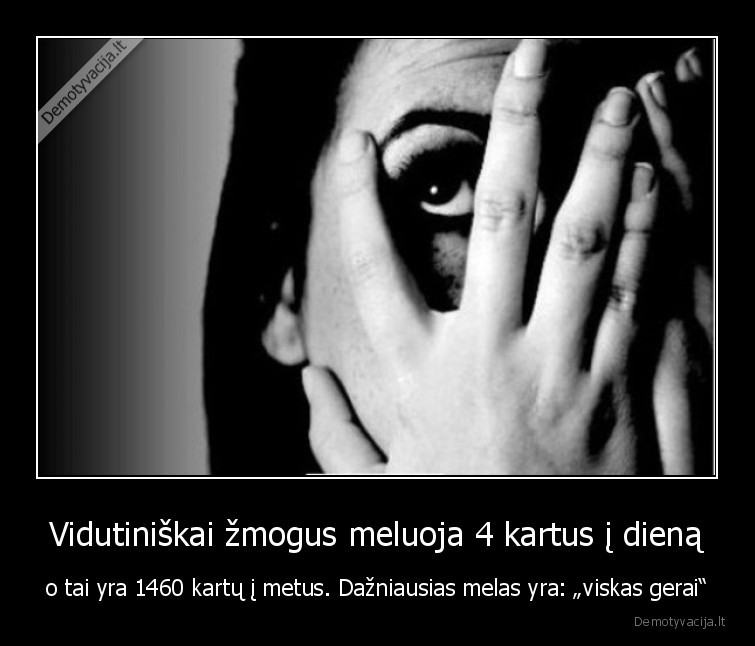 zmogus,meluoja,viskas,gerai,melas