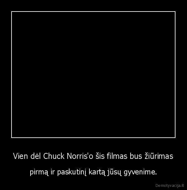 Vien dėl Chuck Norris'o šis filmas bus žiūrimas
