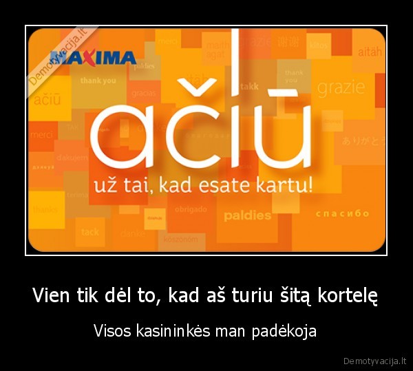 Vien tik dėl to, kad aš turiu šitą kortelę