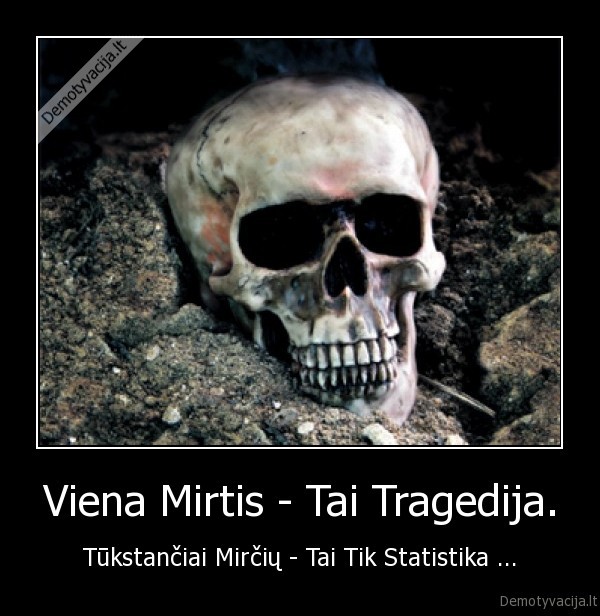 Viena Mirtis - Tai Tragedija.