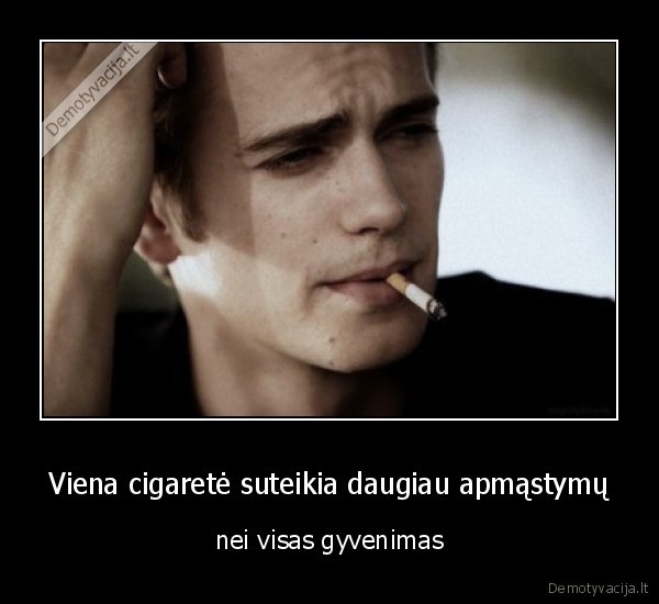 Viena cigaretė suteikia daugiau apmąstymų