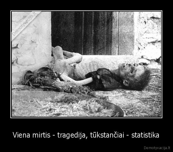 Viena mirtis - tragedija, tūkstančiai - statistika