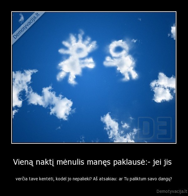 Vieną naktį mėnulis manęs paklausė:- jei jis 