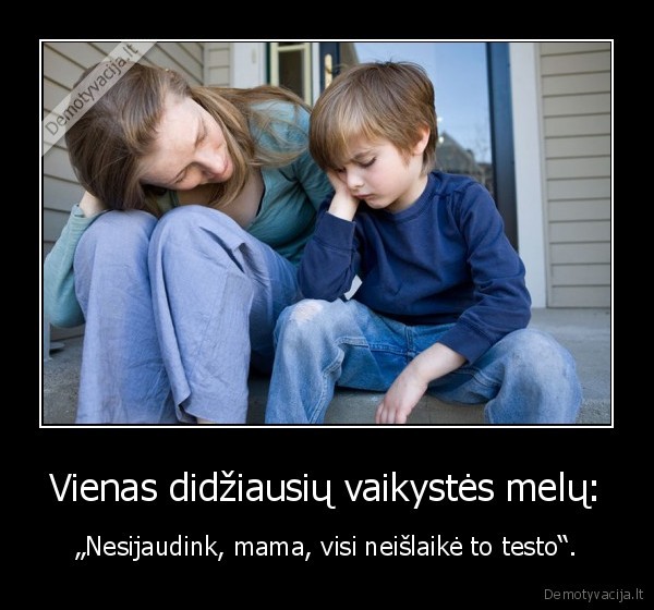 nesisuksi, negyvensi,didziausias, melas