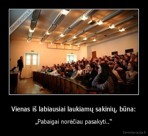 Vienas iš labiausiai laukiamų sakinių, būna: