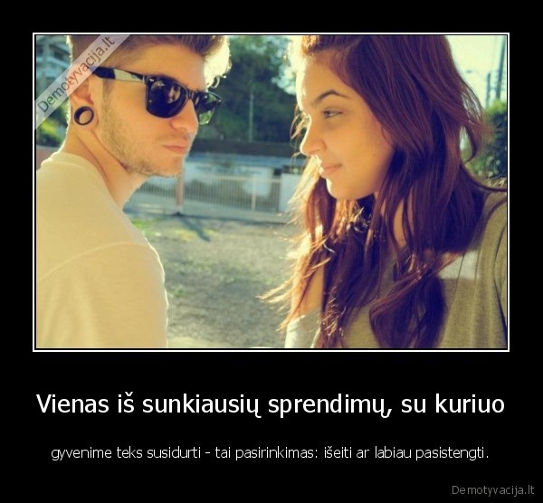 Vienas iš sunkiausių sprendimų, su kuriuo