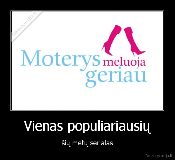 moterys, meluoja, geriau, paliubomu, seniuk, marijus, emilis, duxas, balvonas, yra