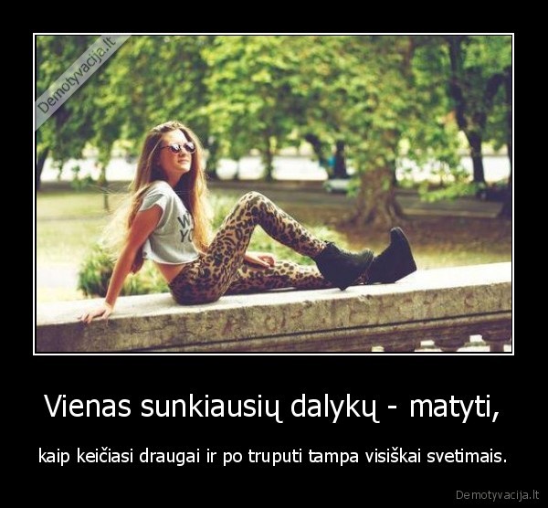 Vienas sunkiausių dalykų - matyti,