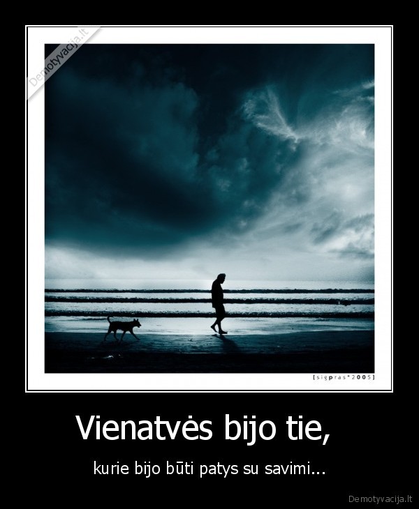 Vienatvės bijo tie, 