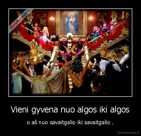 Vieni gyvena nuo algos iki algos