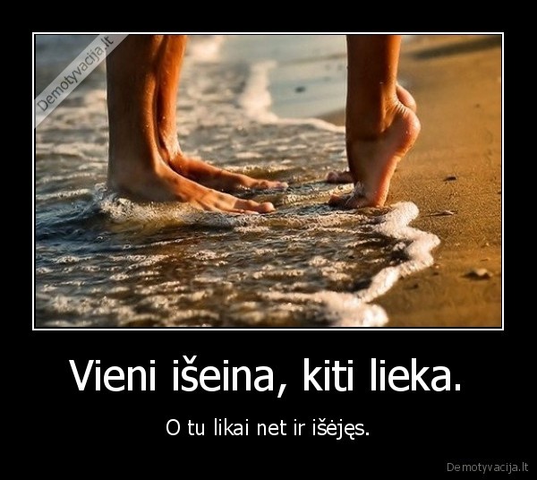 Vieni išeina, kiti lieka.