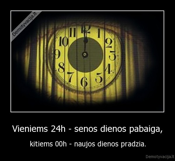 Vieniems 24h - senos dienos pabaiga,