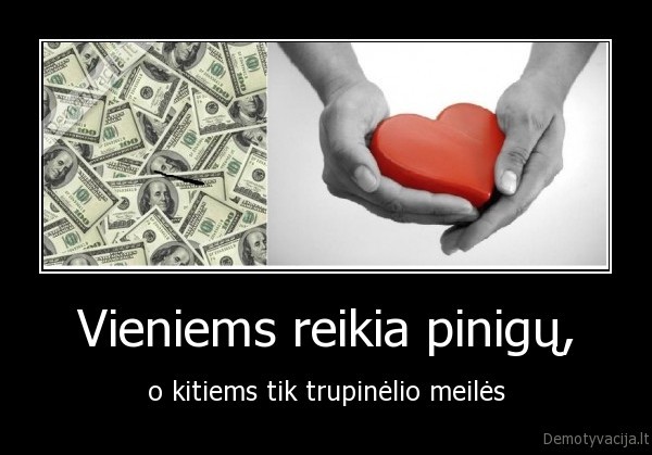 Vieniems reikia pinigų,