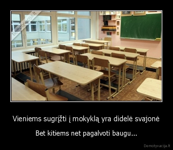 Vieniems sugrįžti į mokyklą yra didelė svajonė