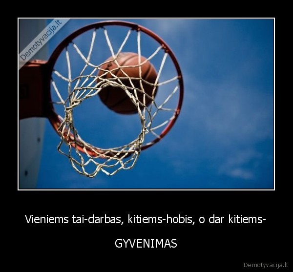 Vieniems tai-darbas, kitiems-hobis, o dar kitiems-