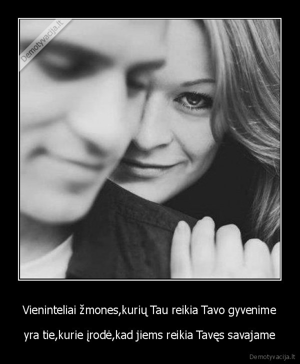 Vieninteliai žmones,kurių Tau reikia Tavo gyvenime