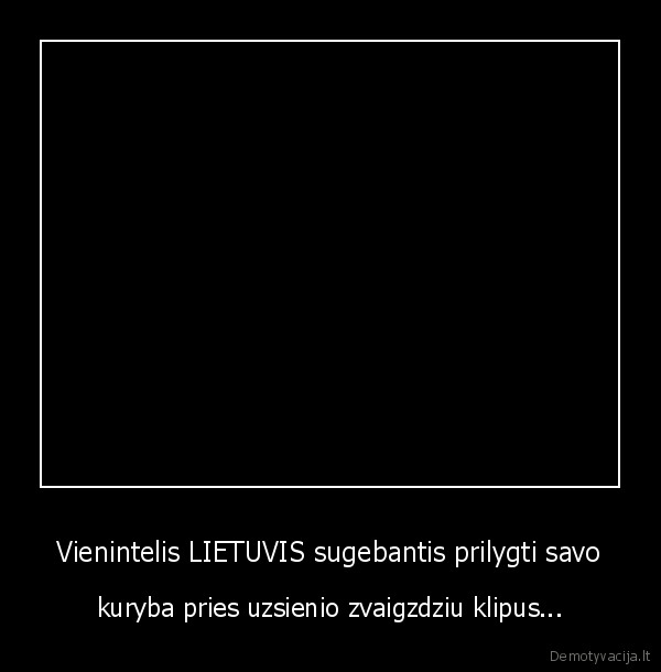 Vienintelis LIETUVIS sugebantis prilygti savo