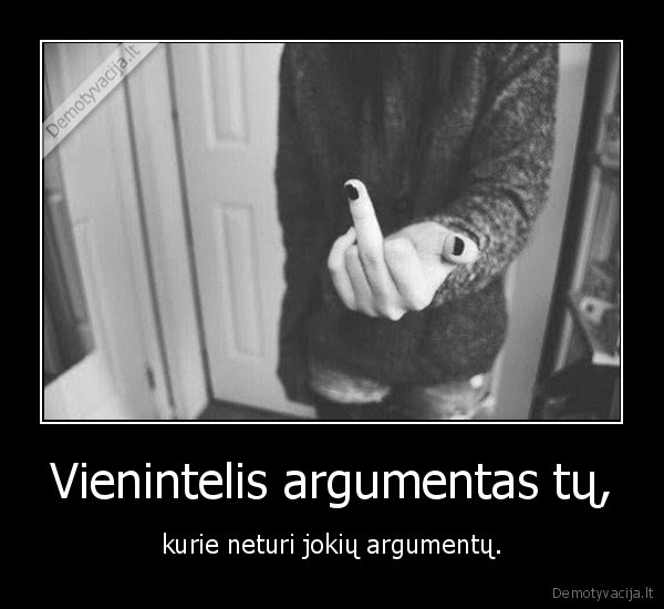 argumentas,eik, nachui, geriausias, pats