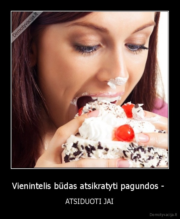 Vienintelis būdas atsikratyti pagundos - 