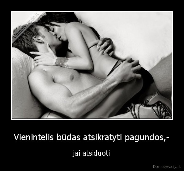 Vienintelis būdas atsikratyti pagundos,-