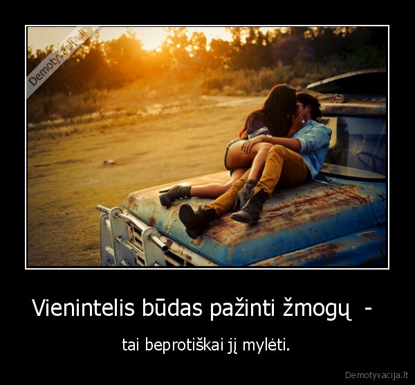 Vienintelis būdas pažinti žmogų  - 