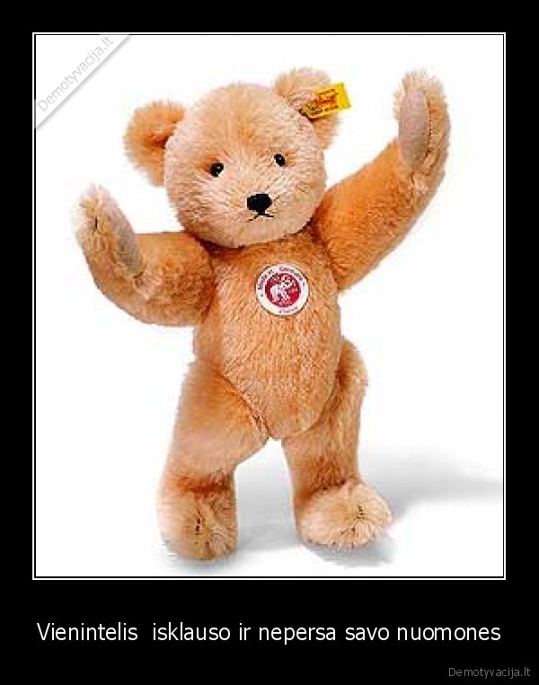 Vienintelis  isklauso ir nepersa savo nuomones