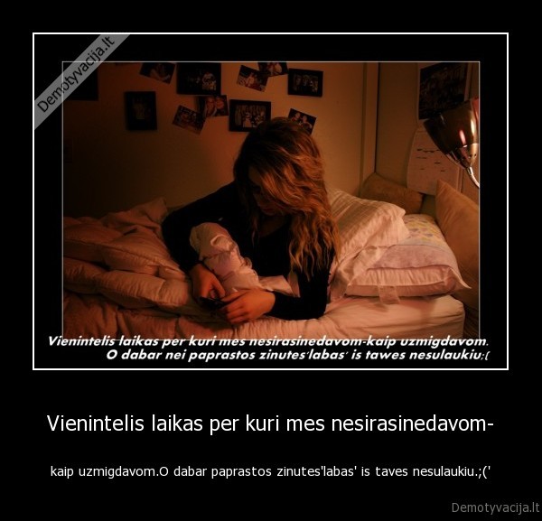 Vienintelis laikas per kuri mes nesirasinedavom-