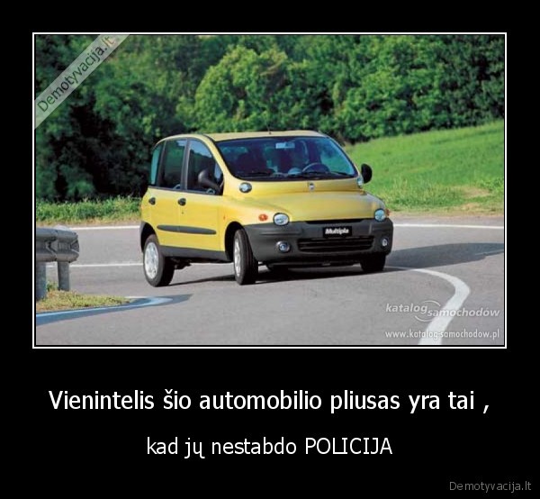Vienintelis šio automobilio pliusas yra tai ,